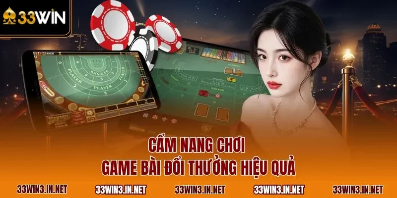 Cẩm nang chơi game bài đổi thưởng hiệu quả