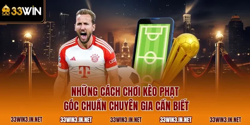 Những cách chơi kèo phạt góc chuẩn chuyên gia cần biết