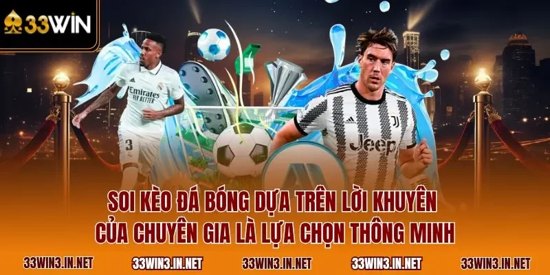 Soi kèo đá bóng dựa trên lời khuyên của chuyên gia là lựa chọn thông minh