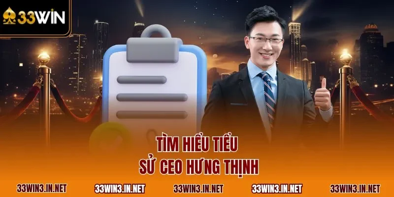 Tìm hiểu tiểu sử CEO Hưng Thịnh
